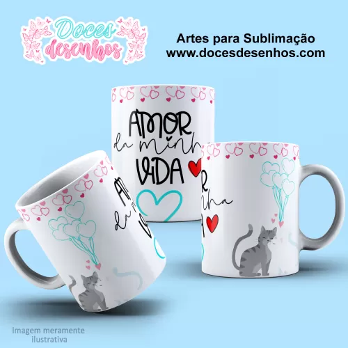 Arte Estampa Caneca Sublimação Amor da Minha Vida - Dia dos Namorados 2024