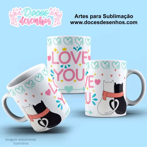 Arte Estampa Caneca Sublimação Gatinhos Love You  - Dia dos Namorados 2024